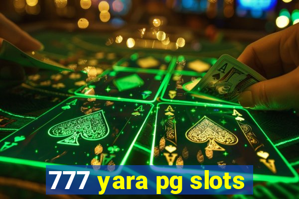 777 yara pg slots